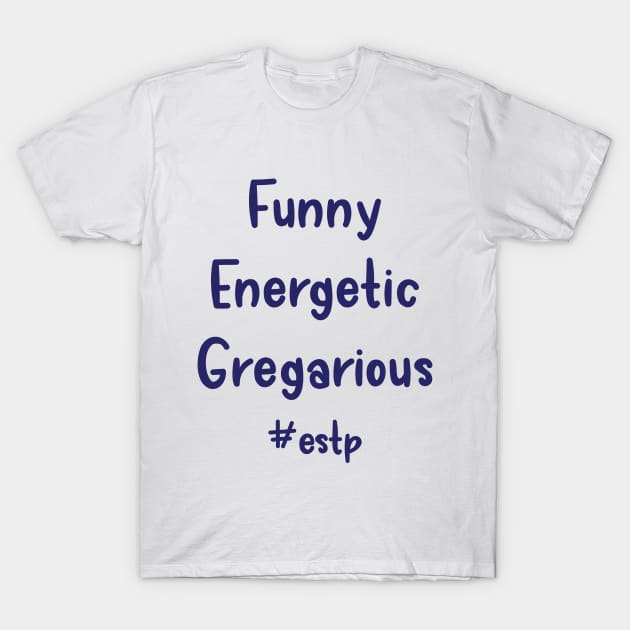 ESTP Funny, Energetic, Gregarious T-Shirt by coloringiship